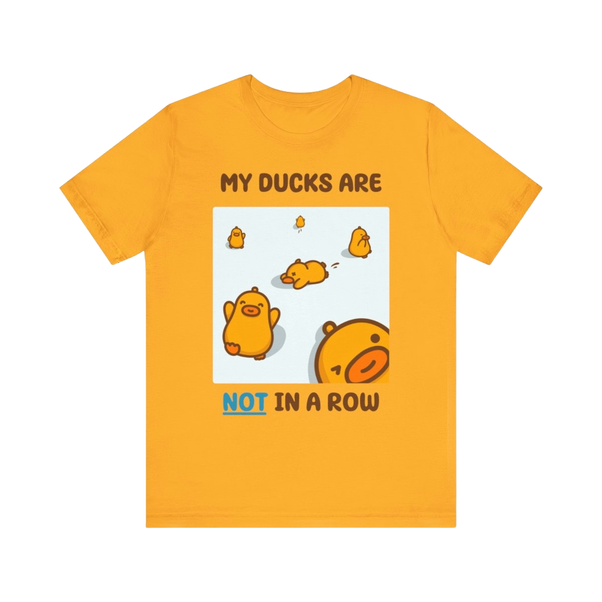 None of my Ducks are in a Row - Unisex Gold T-shirt